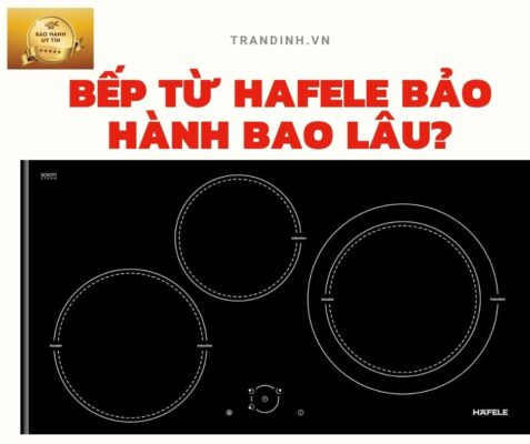 Bếp từ Hafele bảo hành bao lâu