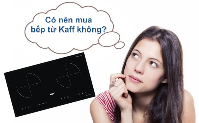 5. Có nên mua bếp từ Kaff không?