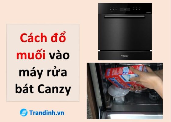 cách cho muối vào máy rửa bát Canzy