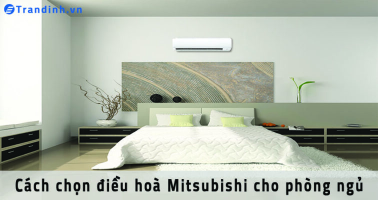 cách chọn điều hòa Mitsubishi cho phòng ngủ phù hợp và tiết kiệm điện nhất