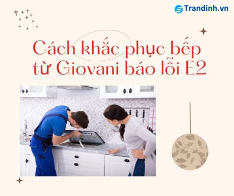 Cách khắc phục bếp từ Giovani báo lỗi E2