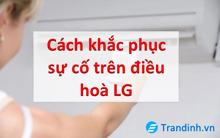 cách khắc phục sự cố trên điều hoà LG