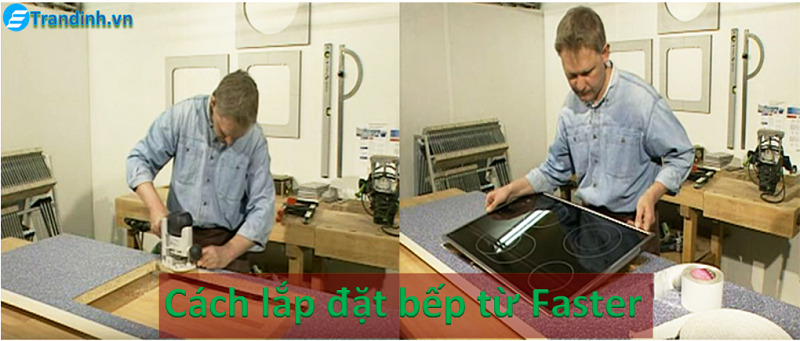 Cách lắp đặt bếp từ Faster chi tiết từ chuyên gia【Hướng dẫn】 1 cach lap dat bep tu faster chi tiet tu chuyen gia 2