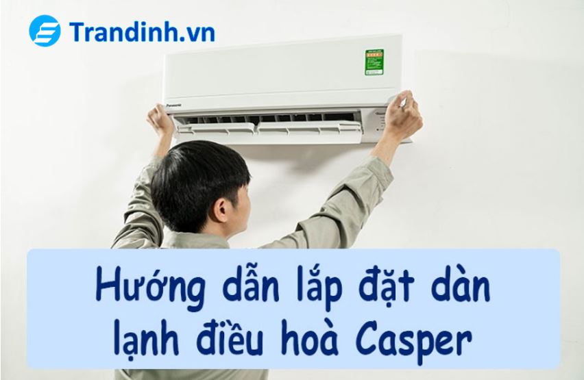Cách lắp đặt dàn lạnh điều hoà Casper