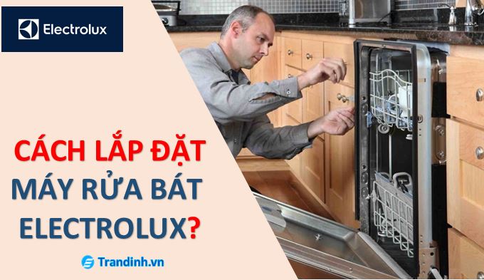 Cách lắp đặt máy rửa bát Electrolux