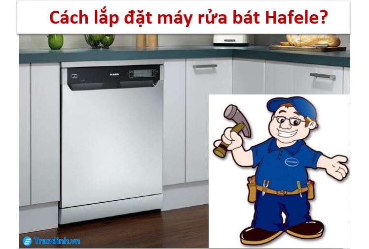 Cách lắp đặt máy rửa bát Hafele【HƯỚNG DẪN】 1 cách lắp đặt máy rửa bát Hafele