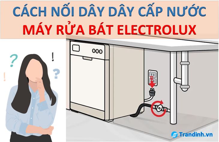 cách nối dây cấp nước máy rửa bát Electrolux