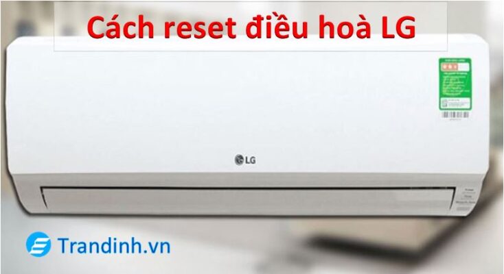 Cách reset điều hoà LG chuẩn nhất