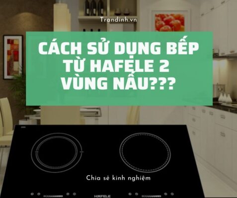 Cách sử dụng bếp từ Hafele 2 vùng nấu