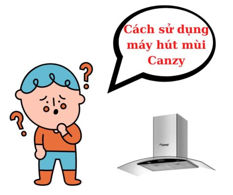 cách sử dụng máy hút mùi Canzy