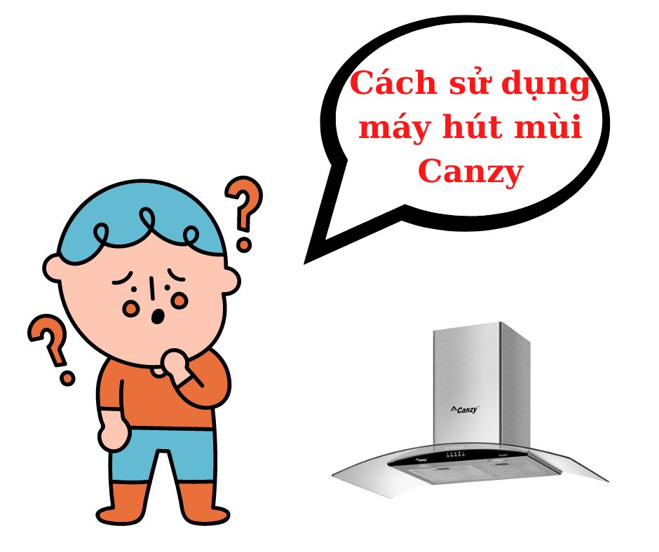 cách sử dụng máy hút mùi Canzy