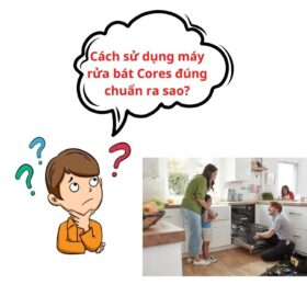 Hướng dẫn sử dụng máy rửa bát Cores [ Chi tiết ]