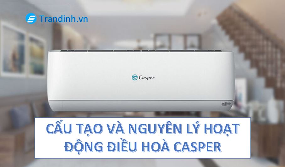 Cấu tạo và nguyên lý hoạt động điều hoà Casper