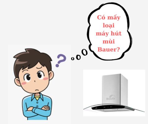 có mấy loại máy hút mùi Bauer