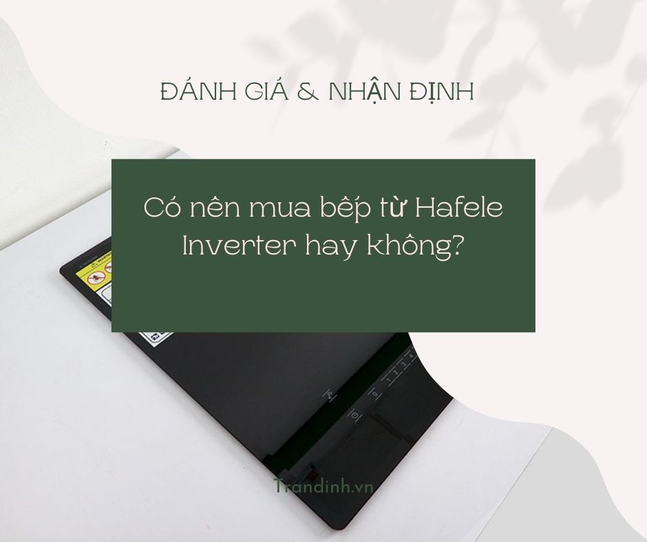 có nên mua bếp từ Hafele Inverter