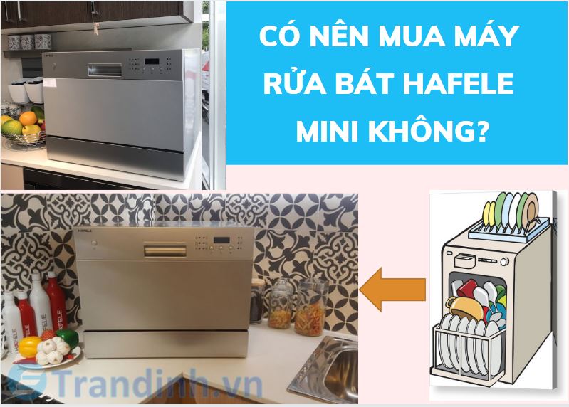 có nên mua máy rửa bát Hafele mini không