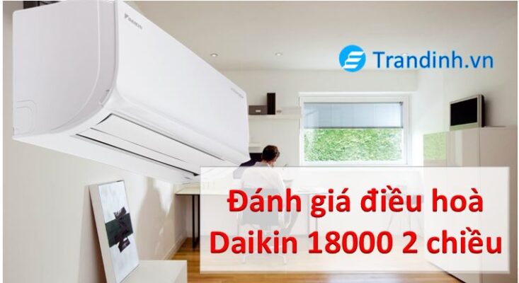 Đánh giá điều hoà Đaikin 18000 2 chiều