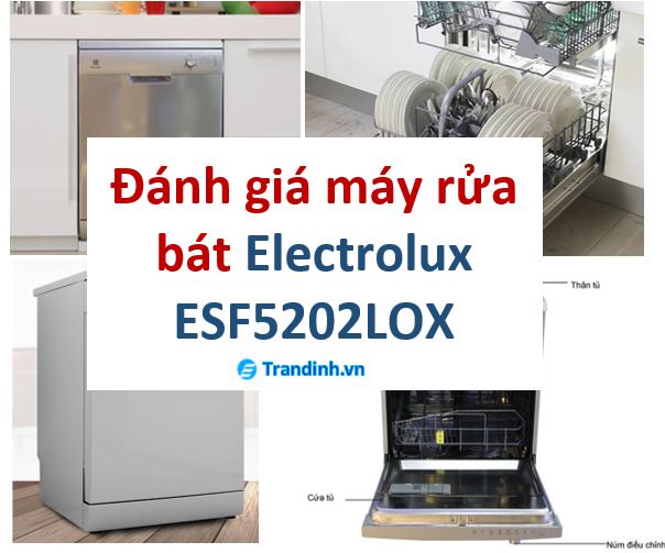 Đánh giá máy rửa bát Electrolux ESF5202LOX