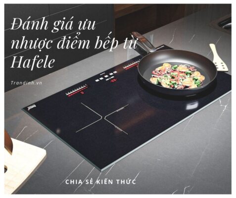 đánh giá ưu nhược điểm bếp từ Hafele