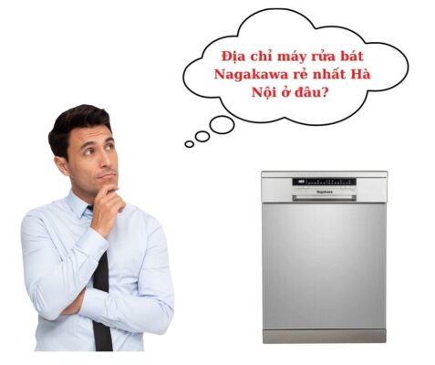 Địa chỉ máy rửa bát Nagakawa rẻ nhất Hà Nội