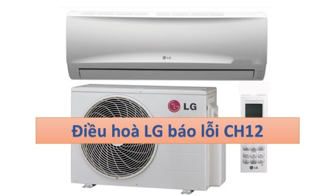 1. Nguyên nhân điều hoà LG báo lỗi CH12.