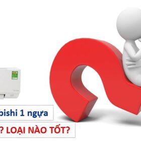 Điều hòa Mitsubishi 1 ngựa giá bao nhiêu | Loại nào TỐT 【2022】