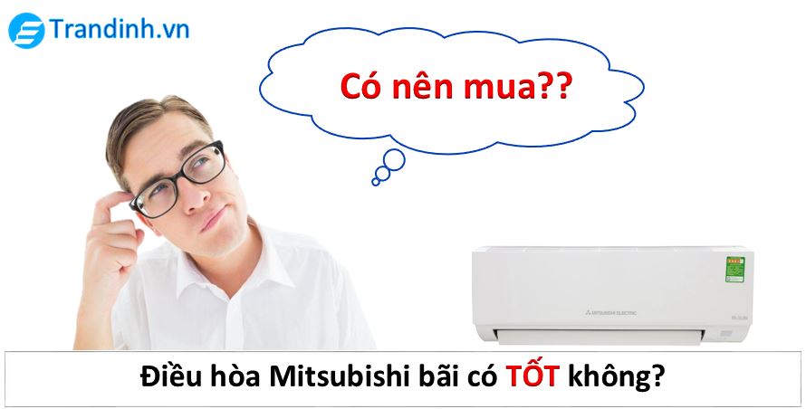 điều hòa Mitsubishi bãi có tốt không, có nên mua không?
