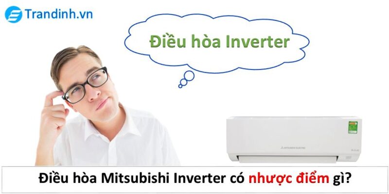 điều hòa Mitsubishi inverter có nhược điểm gì hay không?