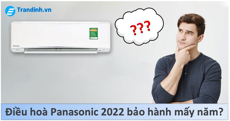 Bạn đang thắc mắc điều hoà Panasonic 2022 bảo hành mấy năm? 