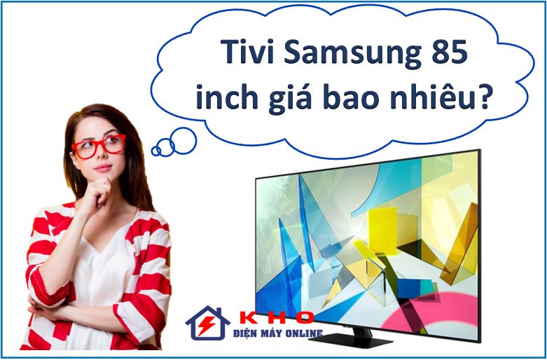 Giá tivi Samsung 85 inch là bao nhiêu?