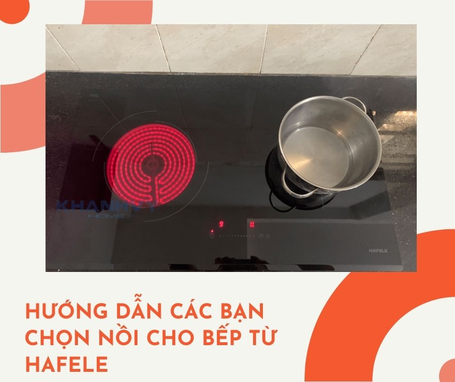 Cách chọn nồi nấu cho bếp từ Hafele 【Chi tiết】 1 hướng dẫn các bạn chọn nồi cho bếp từ Hafele