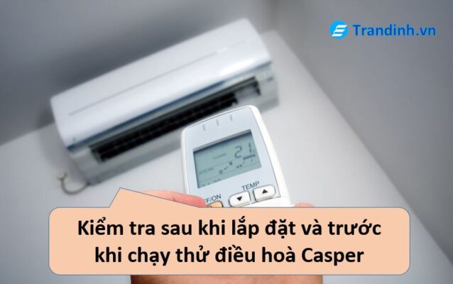 Hướng dẫn kiểm tra sau khi lắp đặt điều hoà Casper
