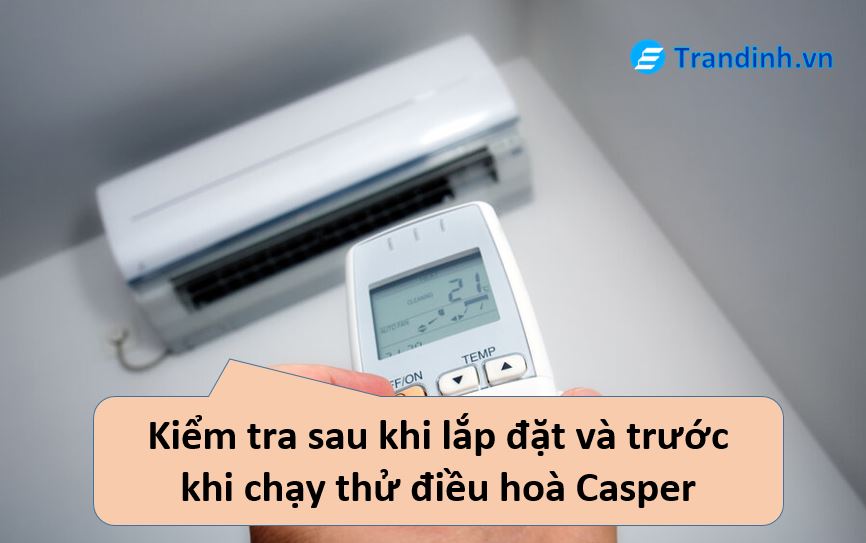 Hướng dẫn kiểm tra sau khi lắp đặt điều hoà Casper