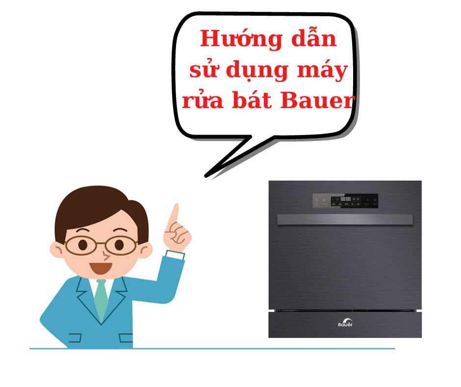 Hướng dẫn sử dụng máy rửa bát Bauer 