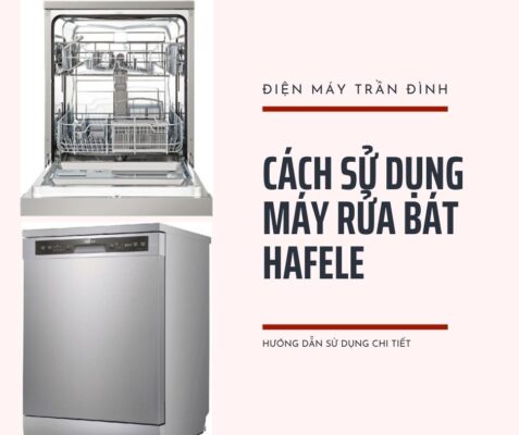Cách sử dụng máy rửa chén bát Hafele chuẩn nhất