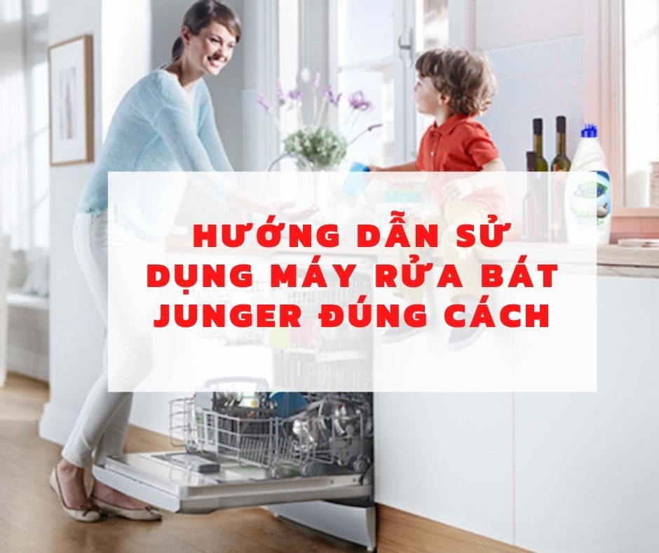 hướng dẫn sử dụng máy rửa bát Junger