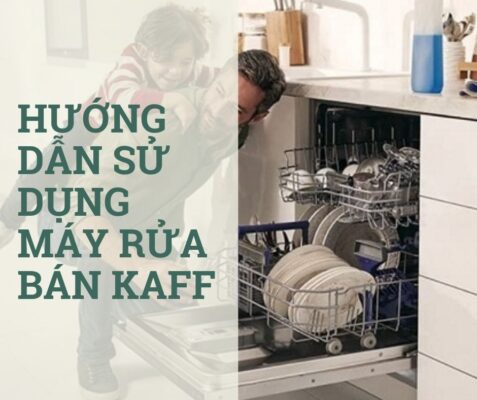 hướng dẫn sử dụng máy rửa bát Kaff