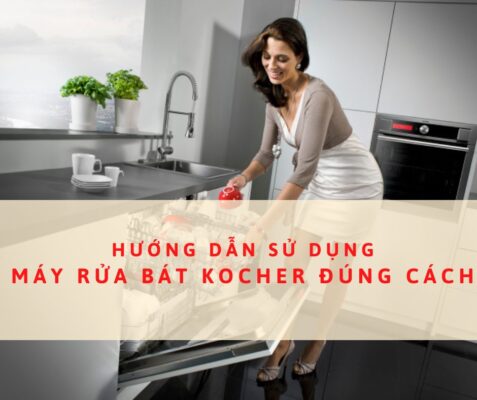 Hướng dẫn sử dụng máy rửa bát Kocher.