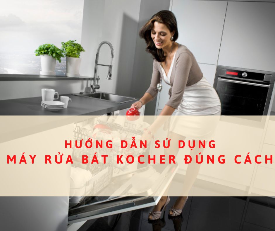Hướng dẫn sử dụng máy rửa bát Kocher 【Từ A - Z】 1 Hướng dẫn sử dụng máy rửa bát Kocher.