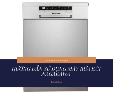Sử dụng máy rửa bát Nagakawa như nào mới đúng cách?