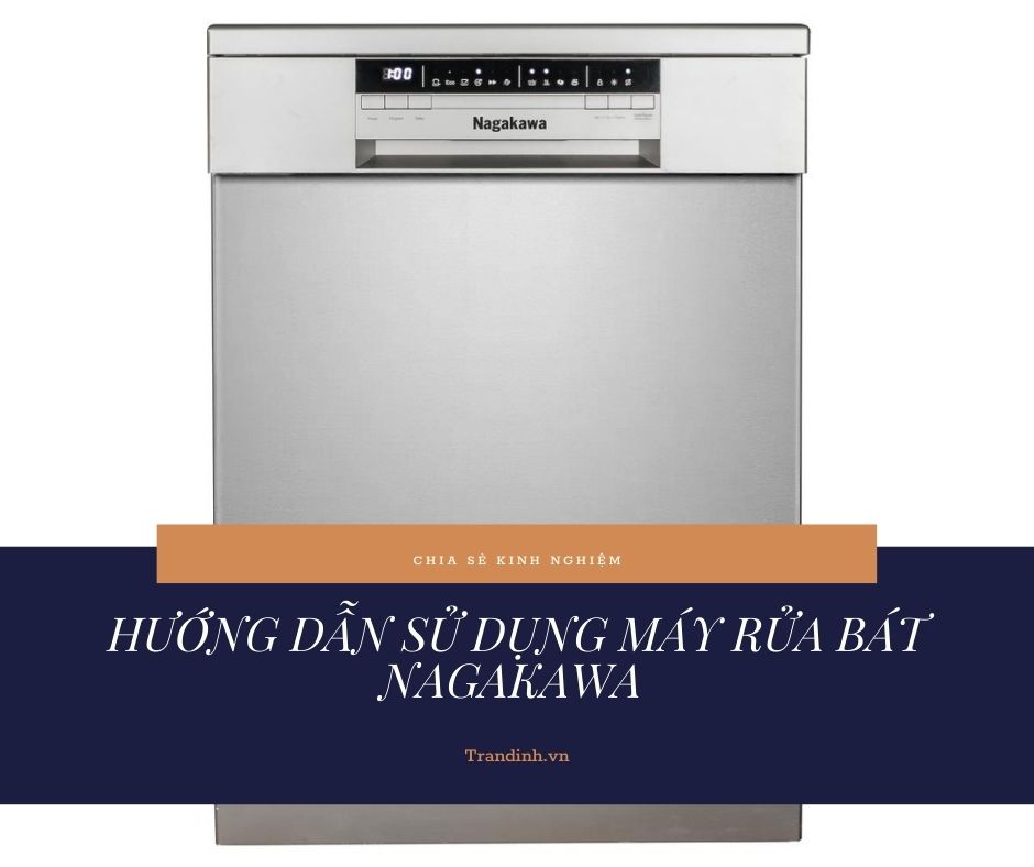 Sử dụng máy rửa bát Nagakawa như nào mới đúng cách?