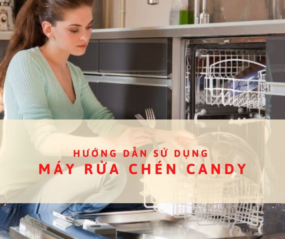 hướng dẫn sử dụng máy rửa chén Candy