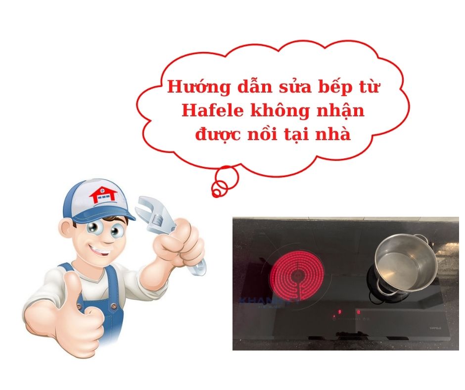 Hướng dẫn sửa bếp từ Hafele không nhận được nồi tại nhà 1 bếp từ Hafele không nhận được nồi