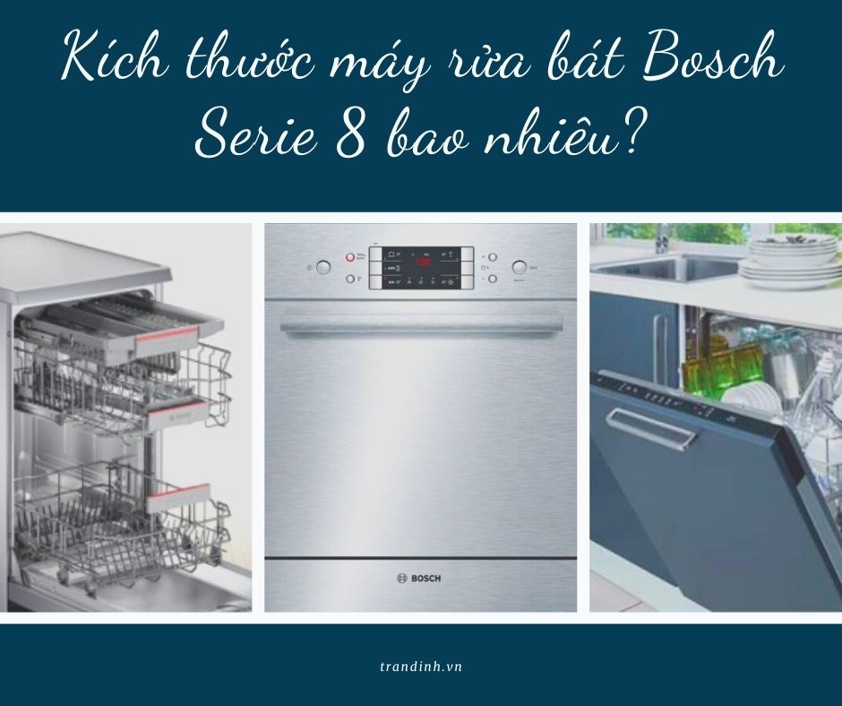 2. Kích thước máy rửa bát Bosch Serie 8 bao nhiêu?