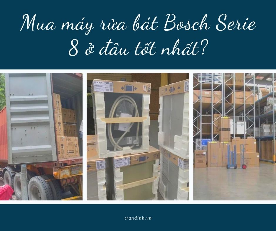 3. Mua máy rửa bát Bosch Serie 8 ở đâu tốt nhất?