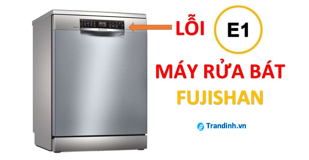 Lỗi E1 máy rửa bát Fujishan và cách khắc phục【Mẹo vặt】 1 Nguyên nhân lỗi E1 và cách khắc phục.