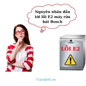 Nguyên nhân lỗi E2 máy rửa bát Bosch [ Khắc phục ]