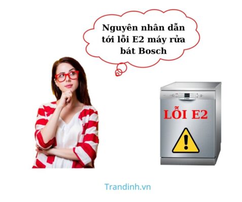 Lỗi E2 máy rửa bát Bosch nguyên nhân từ đâu?