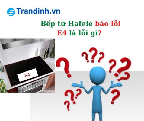 1. Lỗi E4 bếp từ Hafele là lỗi gì? 