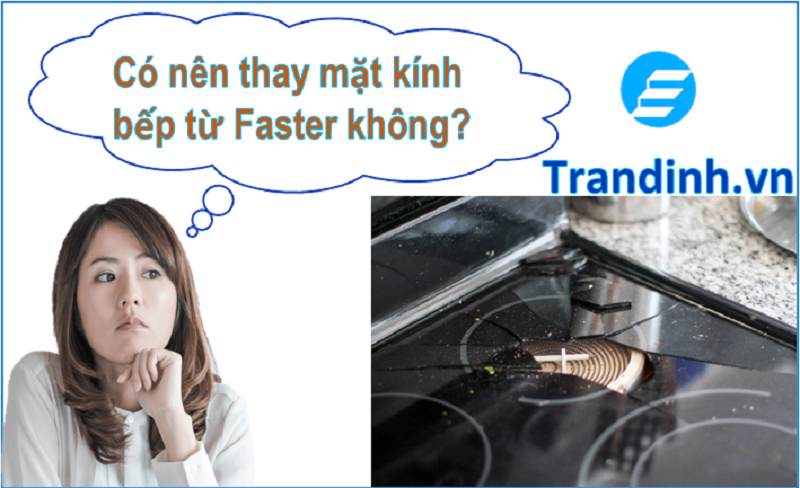 3. Khi nào nên thay mặt kính bếp từ Faster?